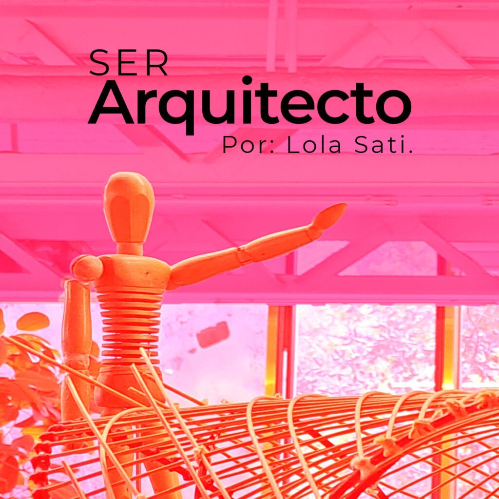 Ser Arquitecto - Lola Sati