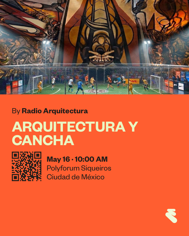 Poster for 'Arquitectura y Cancha' by Radio Arquitectura, showing a futsal game and event details: May 16, 10:00 AM, Polyforum Siqueiros, Ciudad de México, with a QR code.